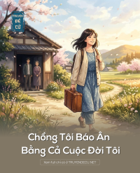 Chồng Tôi Báo Ân Bằng Cả Cuộc Đời Tôi