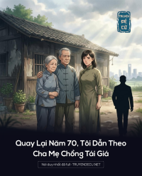 Quay Lại Năm 70, Tôi Dẫn Theo Cha Mẹ Chồng Tái Giá