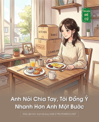 Anh Nói Chia Tay, Tôi Đồng Ý Nhanh Hơn Anh Một Bước