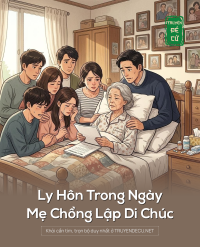 Ly Hôn Trong Ngày Mẹ Chồng Lập Di Chúc
