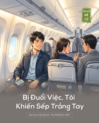 Bị Đuổi Việc, Tôi Khiến Sếp Trắng Tay