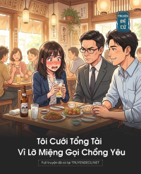 Tôi Cưới Tổng Tài Vì Lỡ Miệng Gọi Chồng Yêu