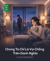 Chúng Ta Chỉ Là Vợ Chồng Trên Danh Nghĩa