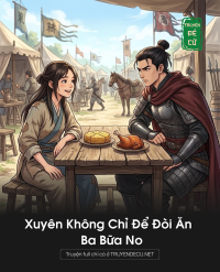 Xuyên Không Chỉ Để Đòi Ăn Ba Bữa No