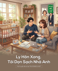 Ly Hôn Xong, Tôi Dọn Sạch Nhà Anh