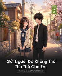 Gửi Người Đã Không Thể Tha Thứ Cho Em
