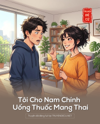Tôi Cho Nam Chính Uống Thuốc Mang Thai