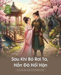Sau Khi Bỏ Rơi Ta, Hắn Đã Hối Hận