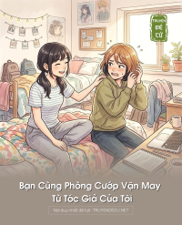 Bạn Cùng Phòng Cướp Vận May Từ Tóc Giả Của Tôi