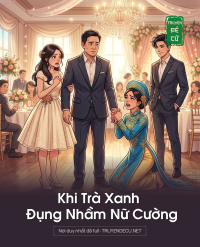 Khi Trà Xanh Đụng Nhầm Nữ Cường