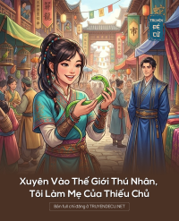 Xuyên Vào Thế Giới Thú Nhân, Tôi Làm Mẹ Của Thiếu Chủ