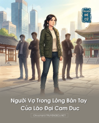 Người Vợ Trong Lòng Bàn Tay Của Lão Đại Cam Duc