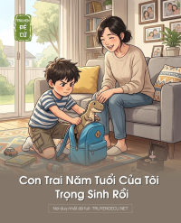 Con Trai Năm Tuổi Của Tôi Trọng Sinh Rồi