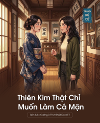 Thiên Kim Thật Chỉ Muốn Làm Cá Mặn