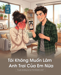 Tôi Không Muốn Làm Anh Trai Của Em Nữa