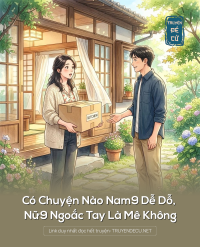 Có Chuyện Nào Nam9 Dễ Dỗ, Nữ9 Ngoắc Tay Là Mê Không