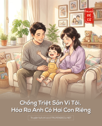 Chồng Triệt Sản Vì Tôi, Hóa Ra Anh Có Hai Con Riêng