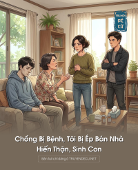 Chồng Bị Bệnh, Tôi Bị Ép Bán Nhà, Hiến Thận, Sinh Con