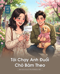 Tôi Chạy Anh Đuổi, Chó Bám Theo