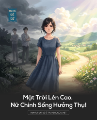 Mặt Trời Lên Cao, Nữ Chính Sống Hưởng Thụ!