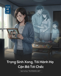 Trọng Sinh Xong, Tôi Hành Hạ Cặn Bã Tới Chếc