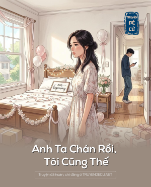 Anh Ta Chán Rồi, Tôi Cũng Thế