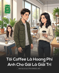Tôi Coffee Là Hoang Phí, Anh Cho Gái Là Giải Trí