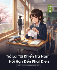 Trở Lại Tôi Khiến Tra Nam Hối Hận Đến Phát Điên