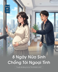 8 Ngày Nữa Sinh, Chồng Tôi Ngoại Tình