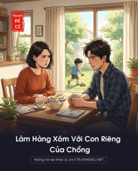 Làm Hàng Xóm Với Con Riêng Của Chồng