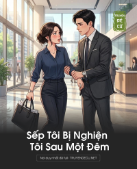 Sếp Tôi Bị Nghiện Tôi Sau Một Đêm