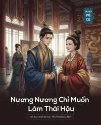 Nương Nương Chỉ Muốn Làm Thái Hậu