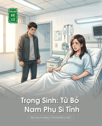 Trọng Sinh: Từ Bỏ Nam Phụ Si Tình