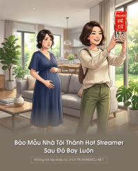 Bảo Mẫu Nhà Tôi Thành Hot Streamer, Sau Đó Bay Luôn
