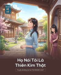 Họ Nói Tôi Là Thiên Kim Thật