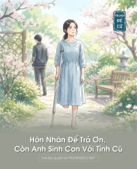 Hôn Nhân Để Trả Ơn, Còn Anh Sinh Con Với Tình Cũ