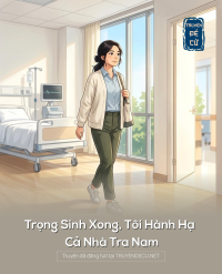 Trọng Sinh Xong, Tôi Hành Hạ Cả Nhà Tra Nam