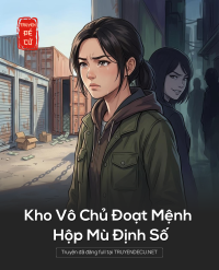 Kho Vô Chủ Đoạt Mệnh Hộp Mù Định Số