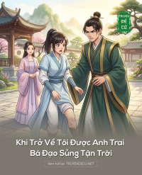Khi Trở Về Tôi Được Anh Trai Bá Đạo Sủng Tận Trời