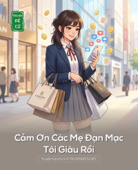 Cảm Ơn Các Mẹ Đạn Mạc, Tôi Giàu Rồi