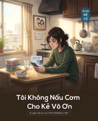 Tôi Không Nấu Cơm Cho Kẻ Vô Ơn