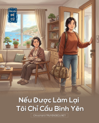 .Nếu Được Làm Lại , Tôi Chỉ Cầu Bình Yên