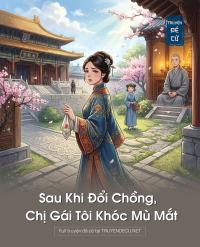 Sau Khi Đổi Chồng, Chị Gái Tôi Khóc Mù Mắt