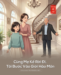 Cùng Mẹ Kế Rời Đi, Tôi Bước Vào Giới Hào Môn