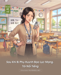 Sau Khi Bị Phụ Huynh Bạo Lực Mạng, Tôi Nổi Tiếng