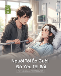 Người Tôi Ép Cưới Đã Yêu Tôi Rồi