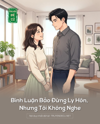 Bình Luận Bảo Đừng Ly Hôn, Nhưng Tôi Không Nghe