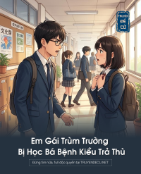 Em Gái Trùm Trường Bị Học Bá Bệnh Kiều Trả Thù