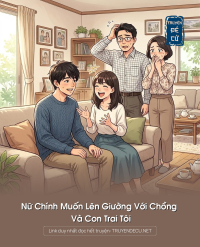 Nữ Chính Muốn Lên Giường Với Chồng Và Con Trai Tôi