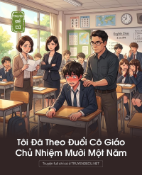 Tôi Đã Theo Đuổi Cô Giáo Chủ Nhiệm Mười Một Năm